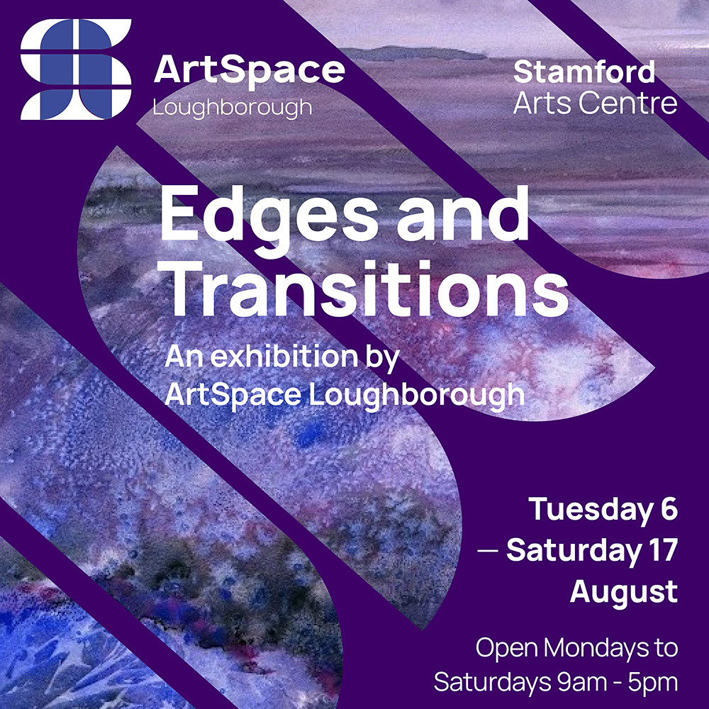 Edges and Transitions 6th – 17th August – Stamford Arts Centre